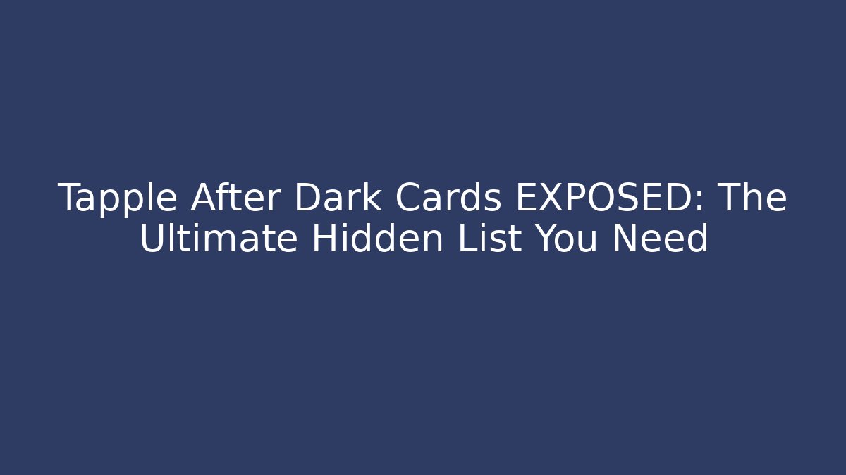 Tapple After Dark Cards EXPOSED: The Ultimate Hidden List You Need