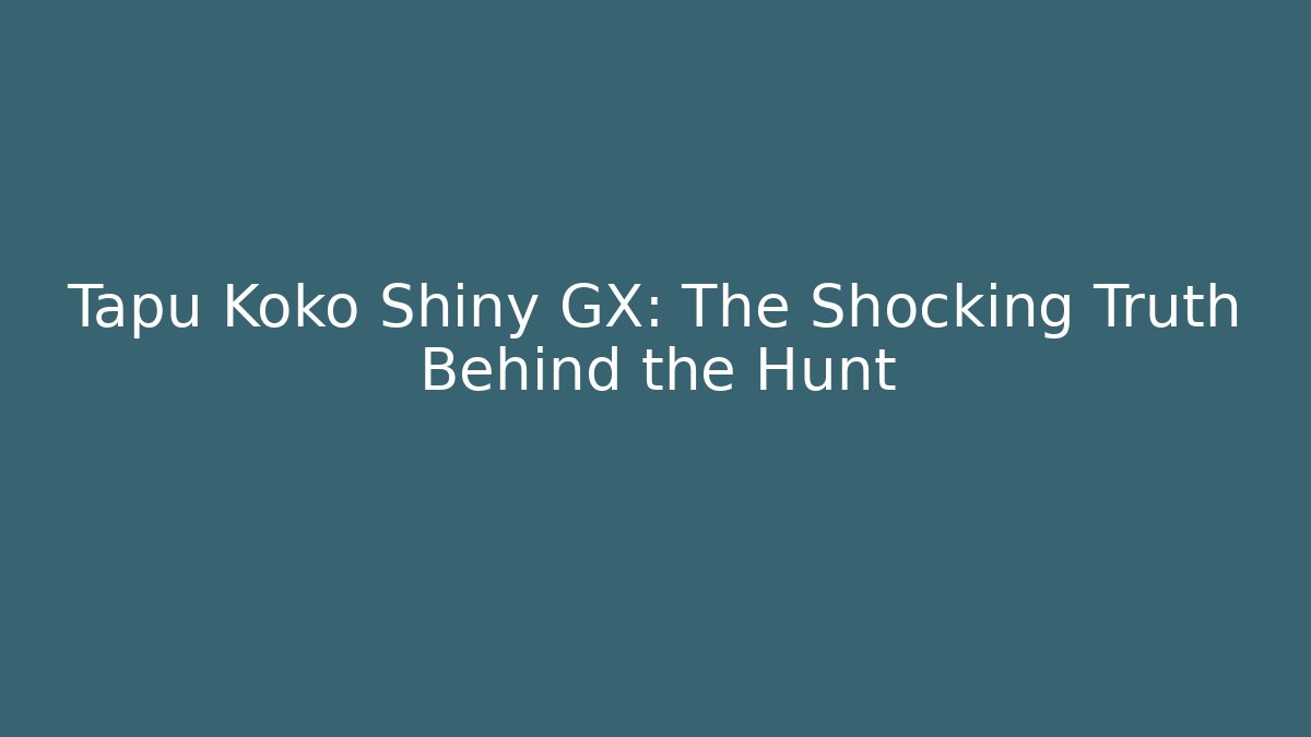 Tapu Koko Shiny GX: The Shocking Truth Behind the Hunt - Método de Aprovação