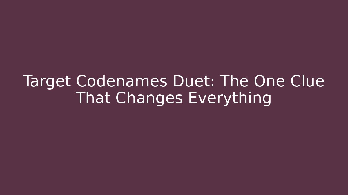 Target Codenames Duet: The One Clue That Changes Everything