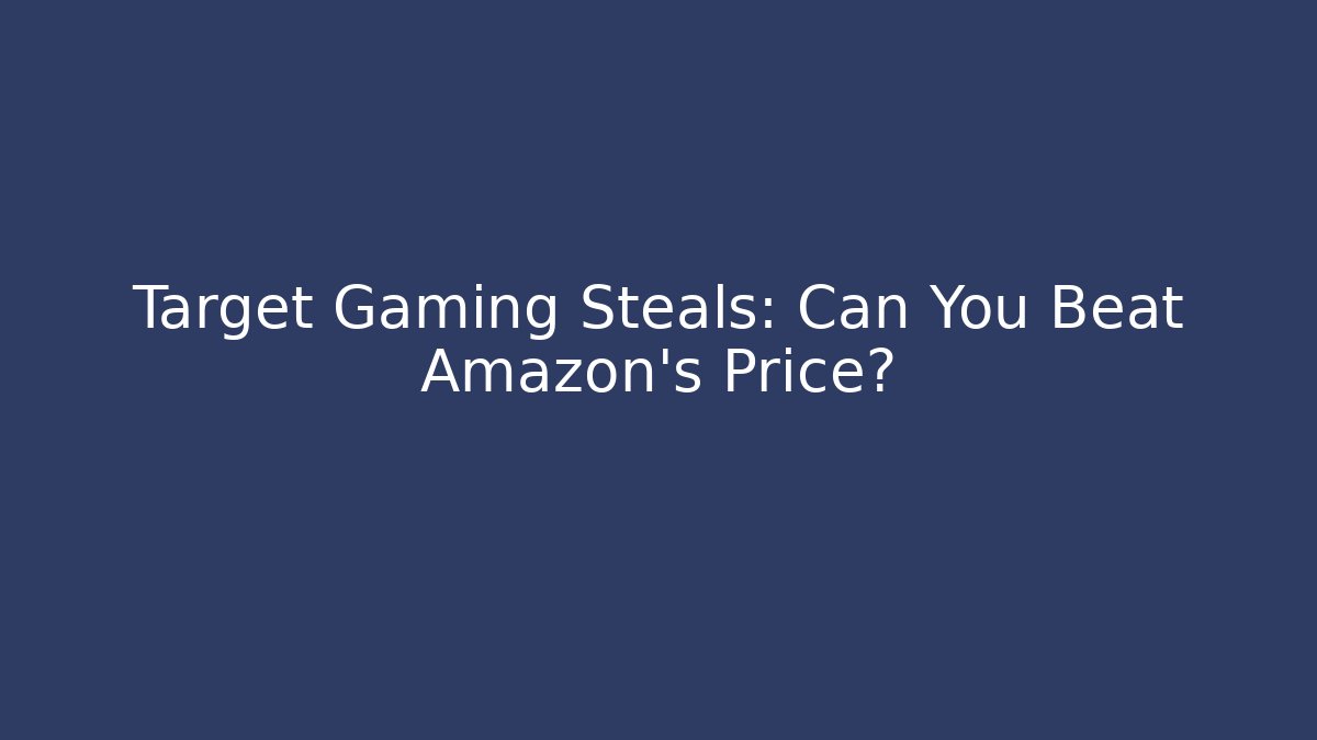 Target Gaming Steals: Can You Beat Amazon's Price?