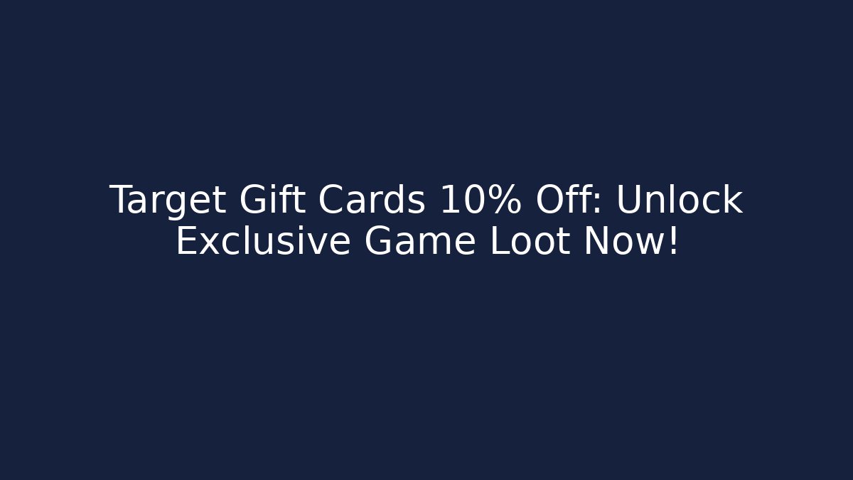Target Gift Cards 10% Off: Unlock Exclusive Game Loot Now!