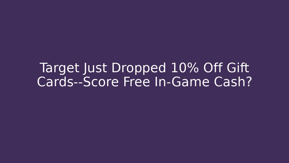 Target Just Dropped 10% Off Gift Cards—Score Free In-Game Cash?