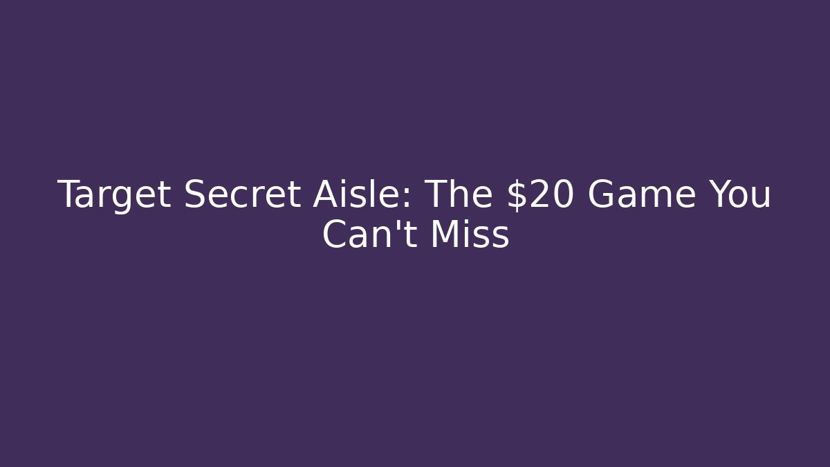 Target Secret Aisle: The $20 Game You Can't Miss