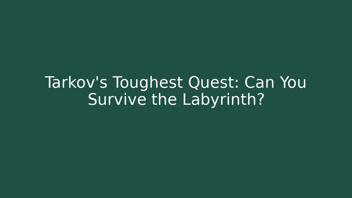 Tarkov's Toughest Quest: Can You Survive the Labyrinth? - Método de Aprovação