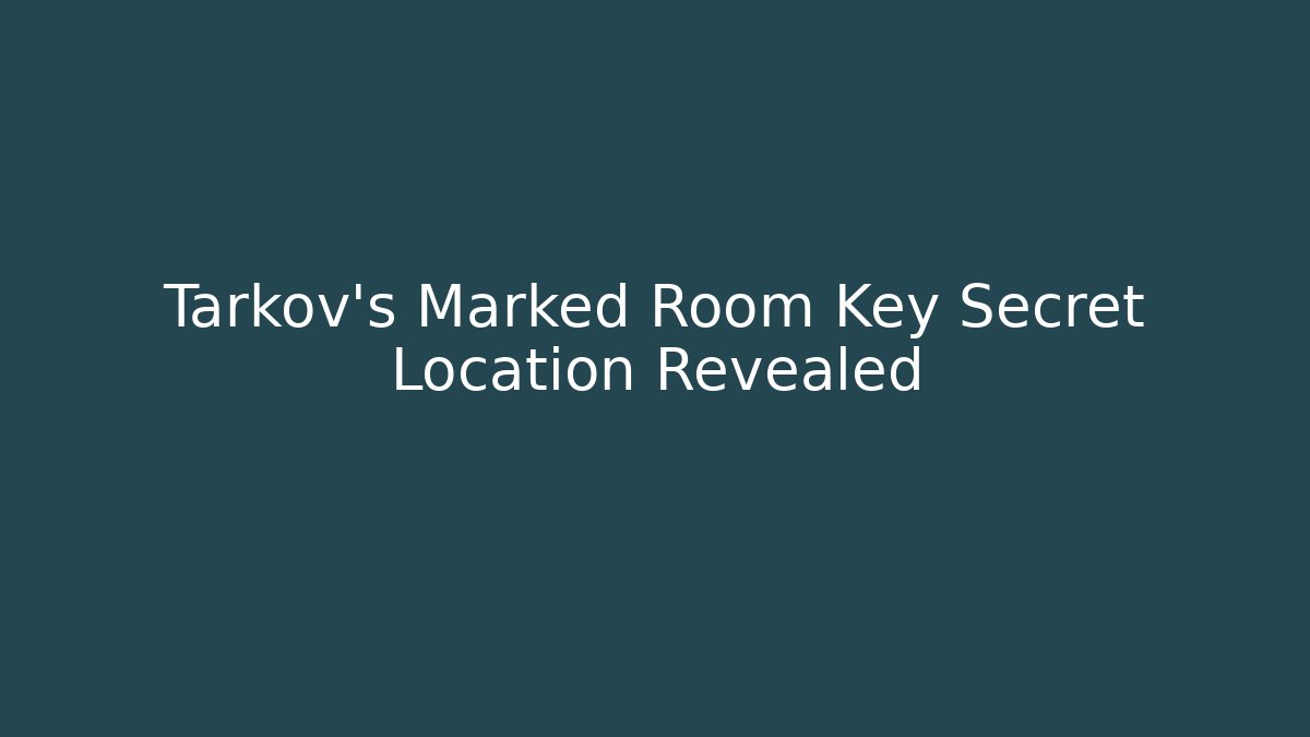 Tarkov’s Marked Room Key Secret Location Revealed