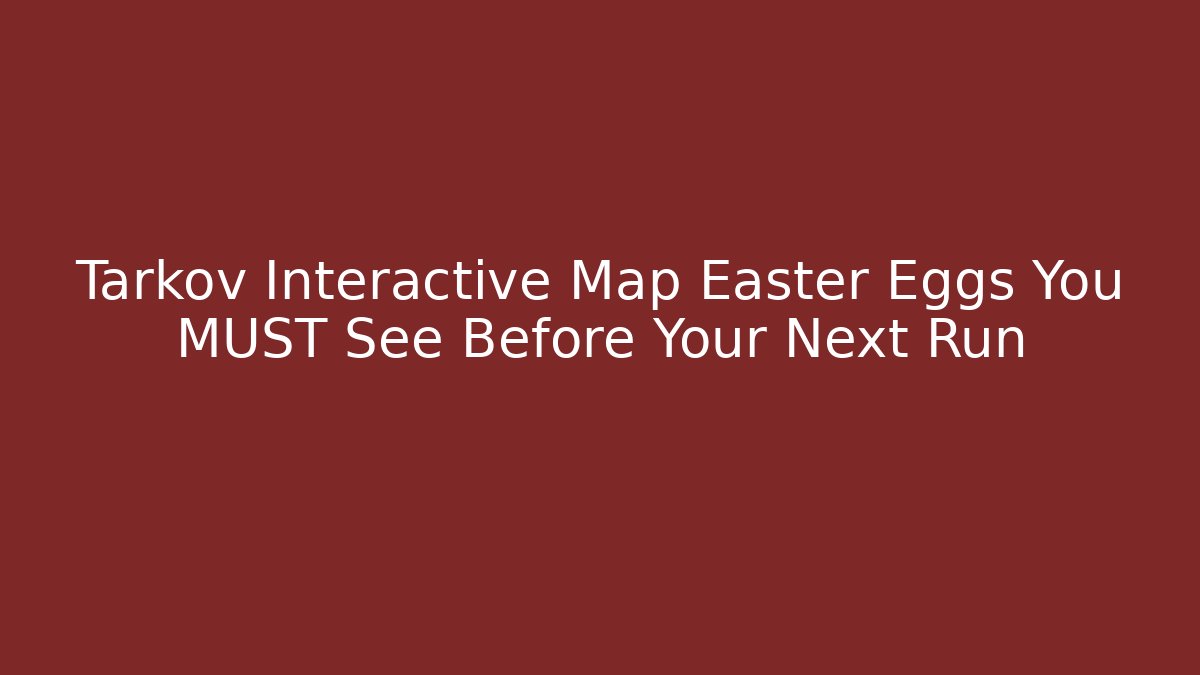 Tarkov Interactive Map Easter Eggs You MUST See Before Your Next Run - Método de Aprovação