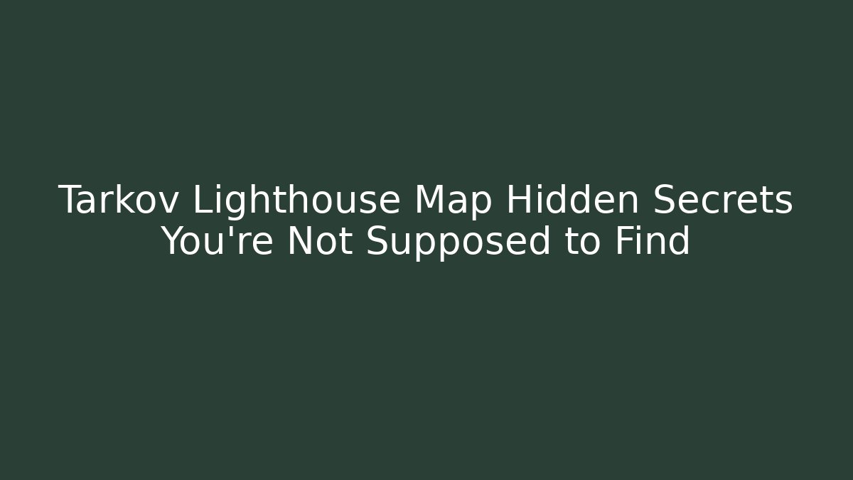 Tarkov Lighthouse Map Hidden Secrets You're Not Supposed to Find - Método de Aprovação