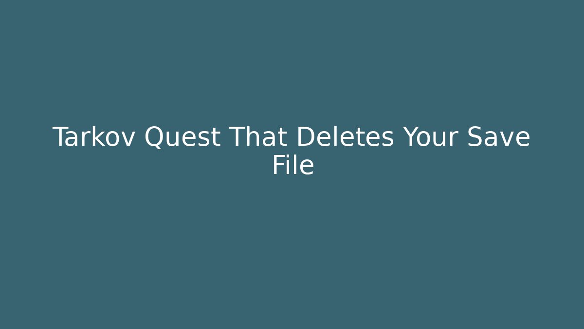 Tarkov Quest That Deletes Your Save File