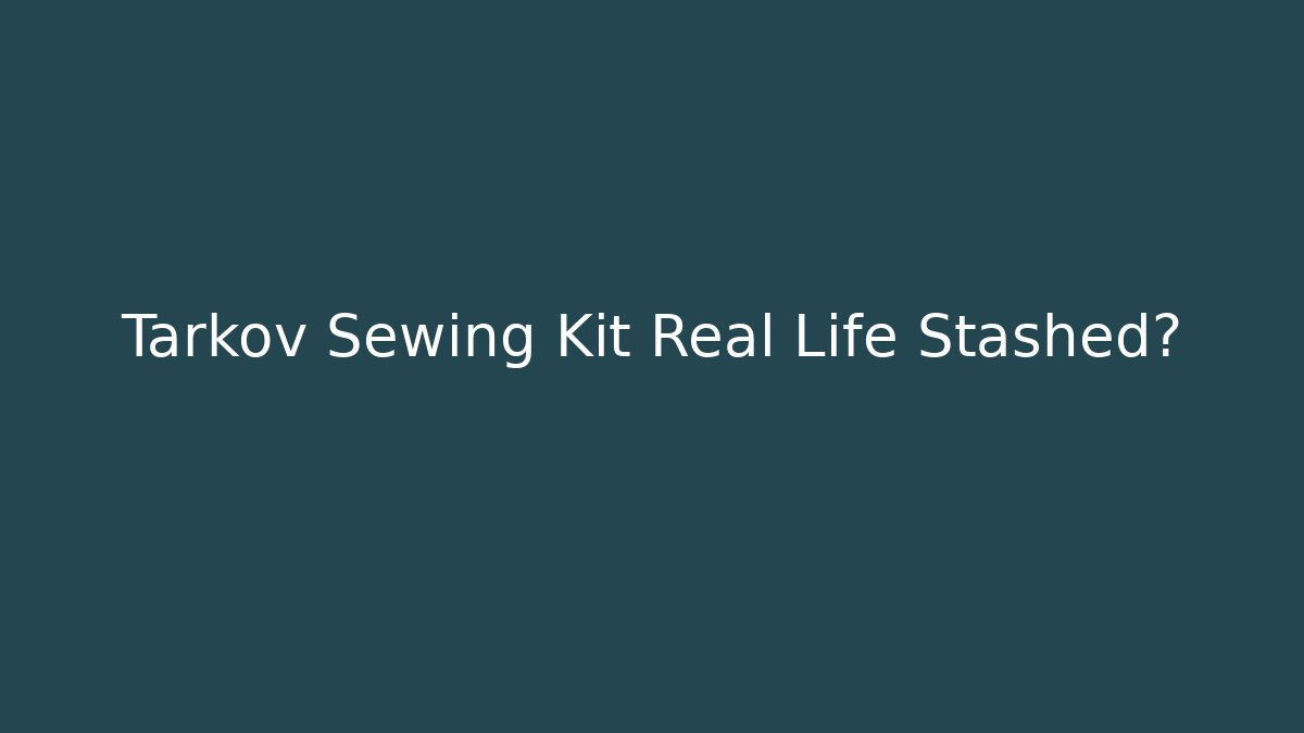 Tarkov Sewing Kit Real Life Stashed? - Método de Aprovação
