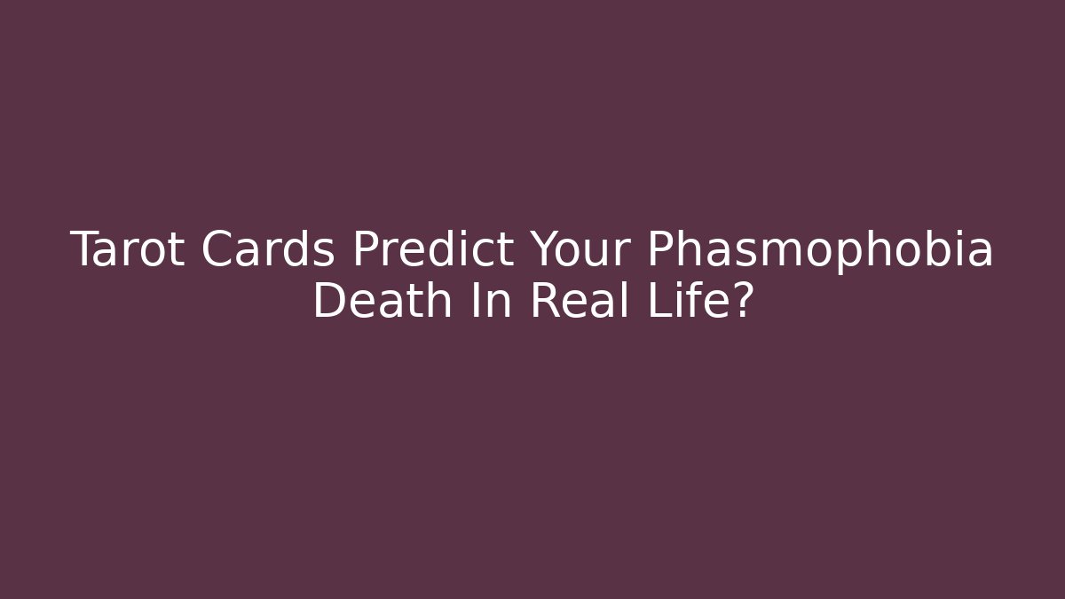 Tarot Cards Predict Your Phasmophobia Death In Real Life? - Método de Aprovação