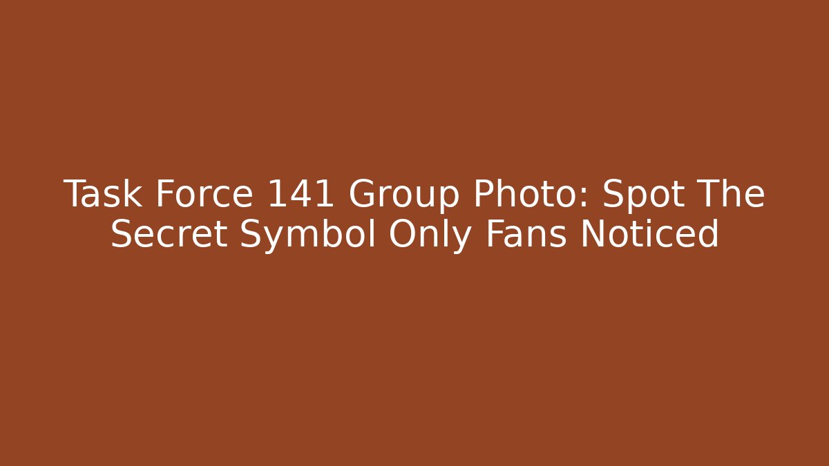 Task Force 141 Group Photo: Spot The Secret Symbol Only Fans Noticed