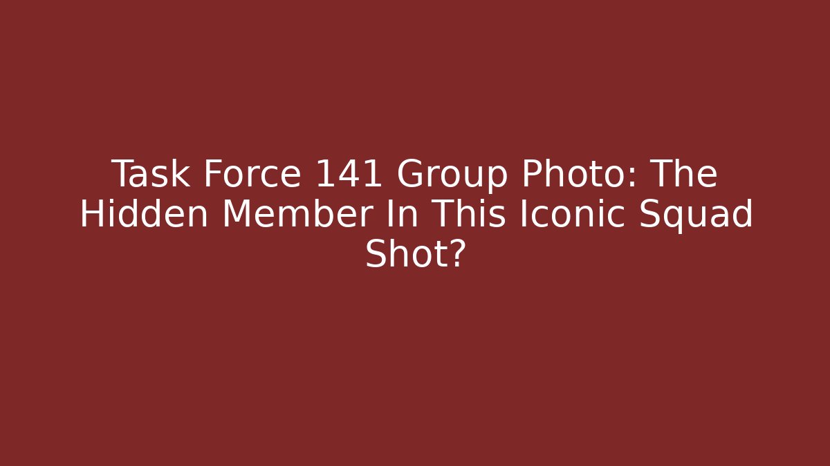 Task Force 141 Group Photo: The Hidden Member In This Iconic Squad Shot?