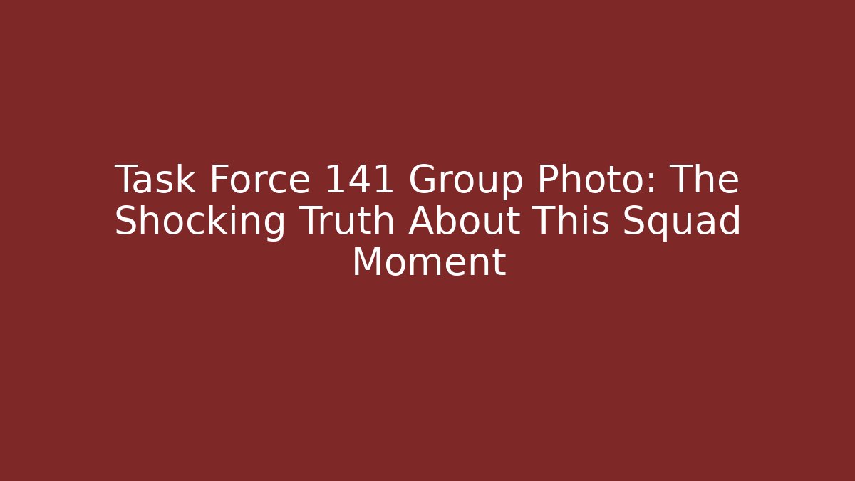 Task Force 141 Group Photo: The Shocking Truth About This Squad Moment
