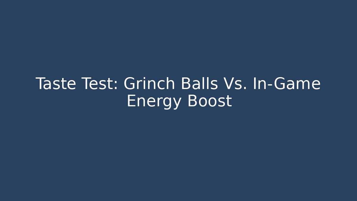 Taste Test: Grinch Balls Vs. In-Game Energy Boost