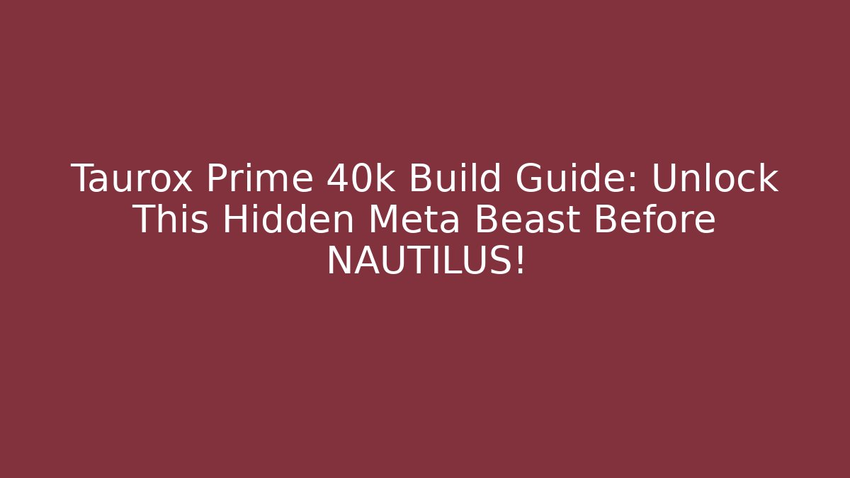 Taurox Prime 40k Build Guide: Unlock This Hidden Meta Beast Before NAUTILUS!