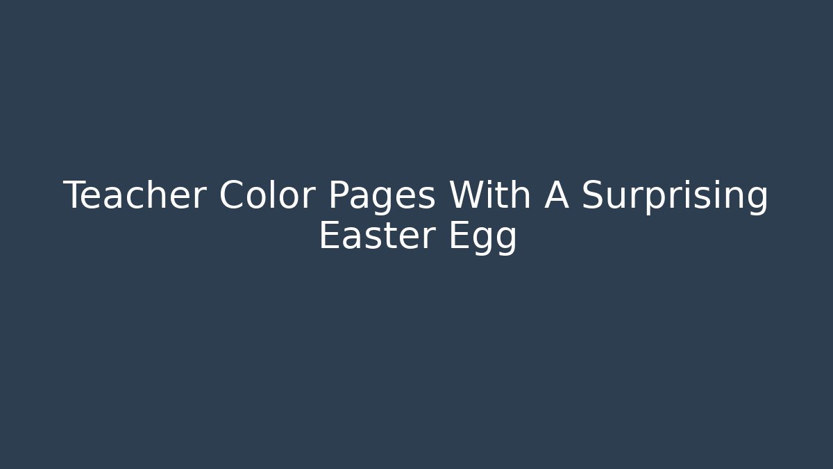 Teacher Color Pages With A Surprising Easter Egg