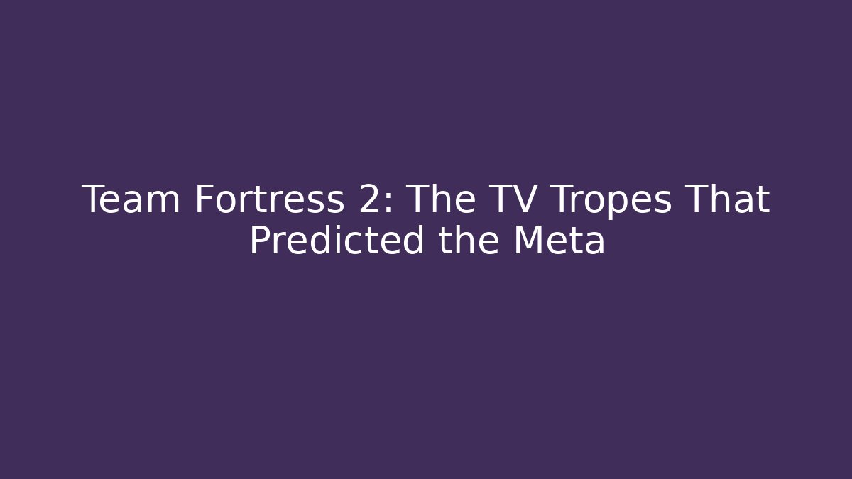 Team Fortress 2: The TV Tropes That Predicted the Meta