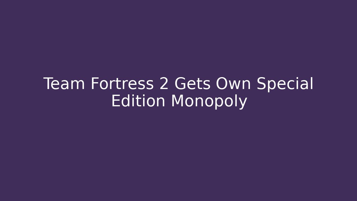 Team Fortress 2 Gets Own Special Edition Monopoly
