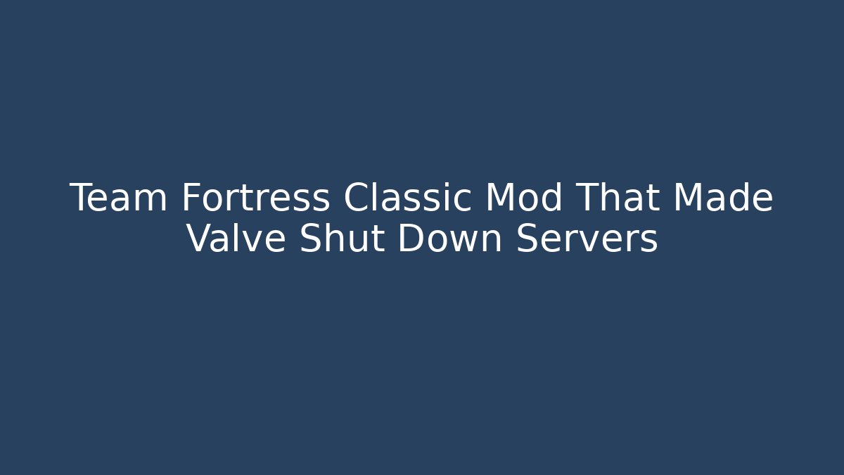 Team Fortress Classic Mod That Made Valve Shut Down Servers - Método de Aprovação