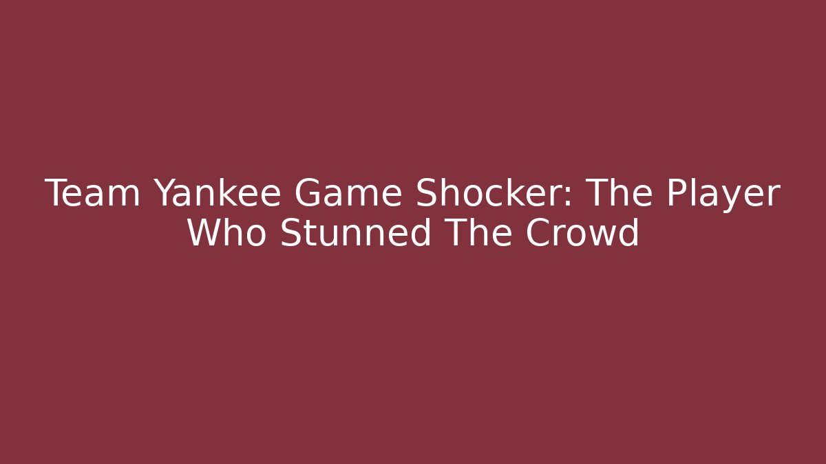 Team Yankee Game Shocker: The Player Who Stunned The Crowd - Método de Aprovação