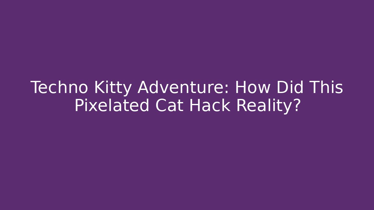 Techno Kitty Adventure: How Did This Pixelated Cat Hack Reality?