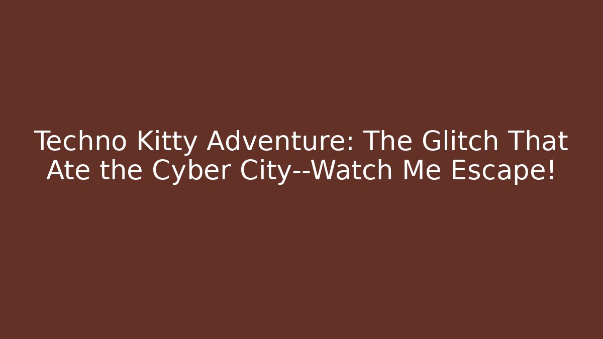 Techno Kitty Adventure: The Glitch That Ate the Cyber City—Watch Me Escape!