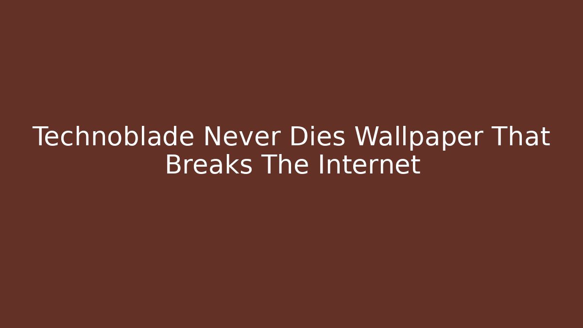 Technoblade Never Dies Wallpaper That Breaks The Internet