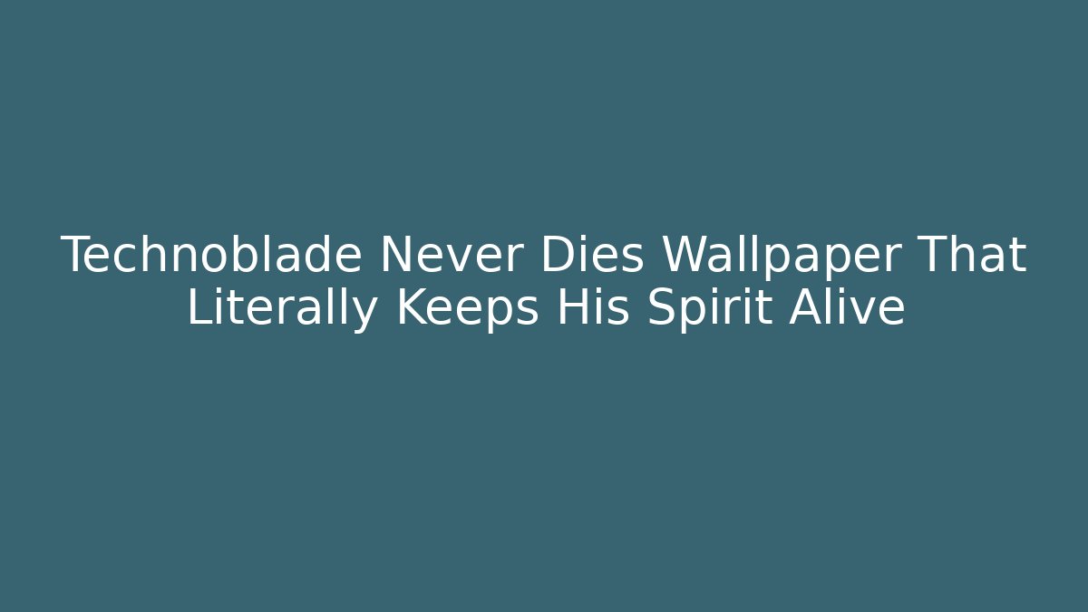 Technoblade Never Dies Wallpaper That Literally Keeps His Spirit Alive