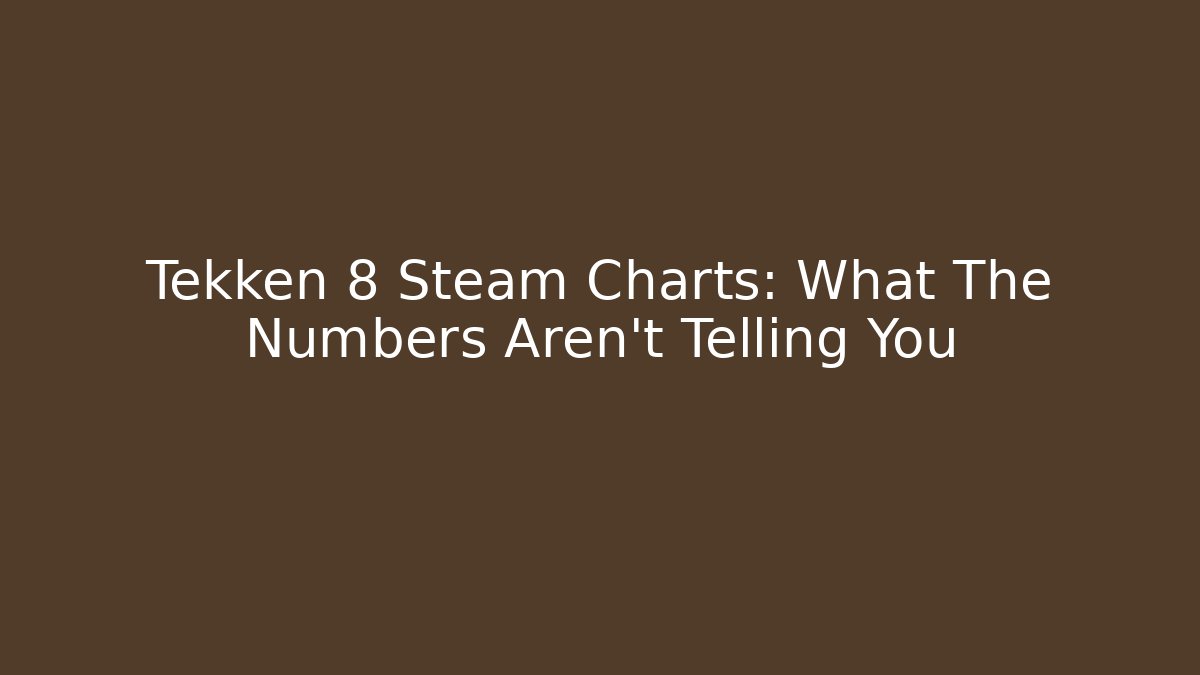 Tekken 8 Steam Charts: What The Numbers Aren't Telling You