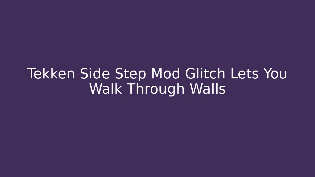 Tekken Side Step Mod Glitch Lets You Walk Through Walls - Método de Aprovação