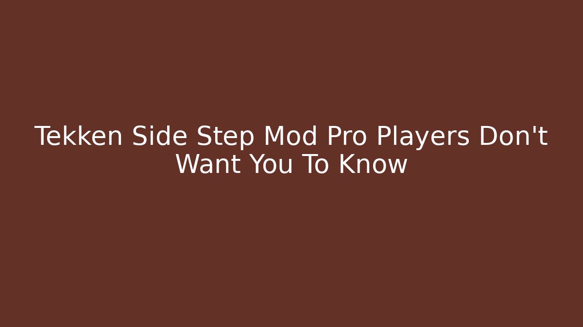 Tekken Side Step Mod Pro Players Don't Want You To Know