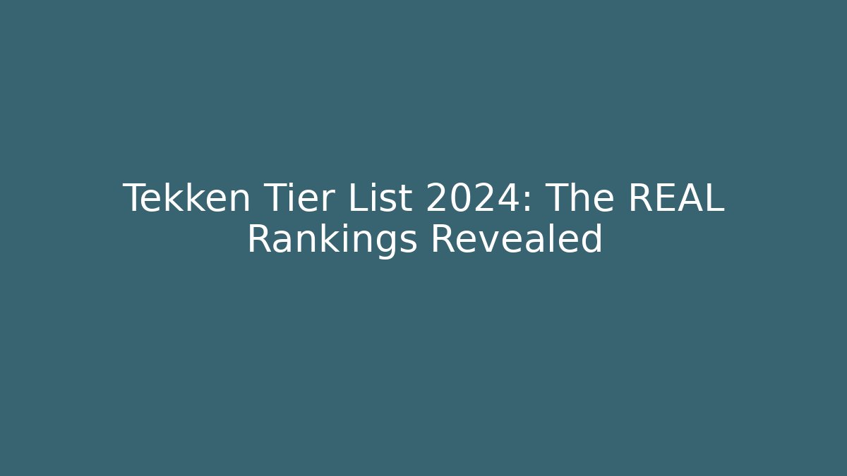 Tekken Tier List 2024: The REAL Rankings Revealed