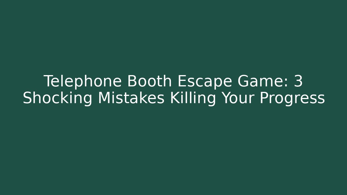 Telephone Booth Escape Game: 3 Shocking Mistakes Killing Your Progress - Método de Aprovação