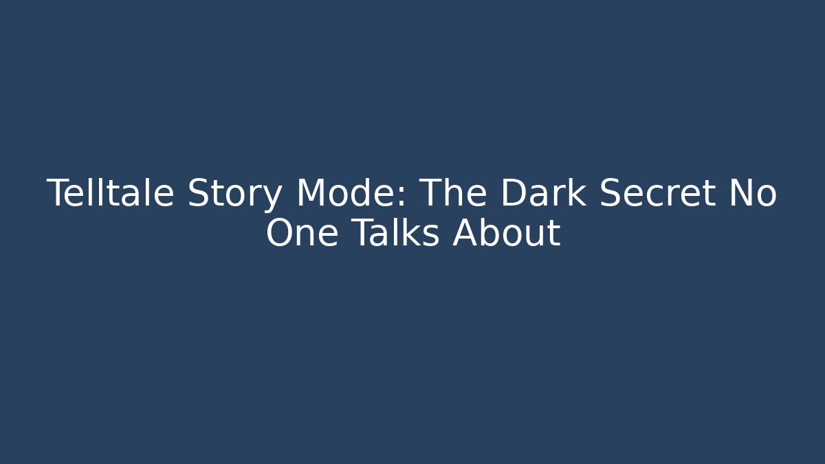 Telltale Story Mode: The Dark Secret No One Talks About