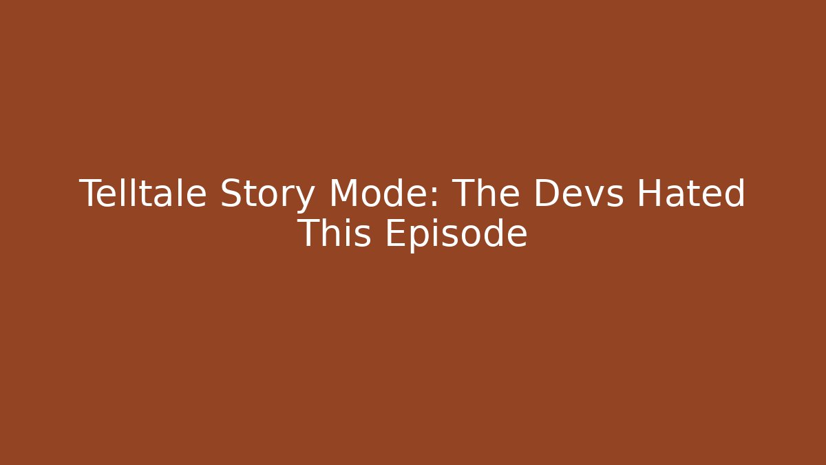 Telltale Story Mode: The Devs Hated This Episode