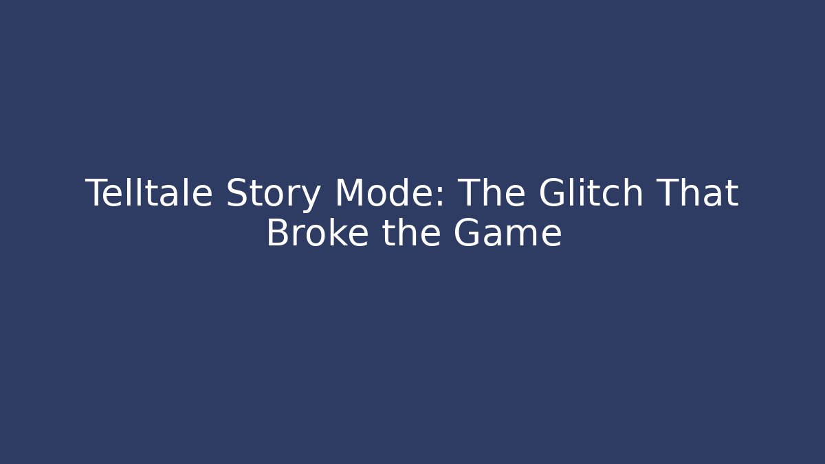 Telltale Story Mode: The Glitch That Broke the Game