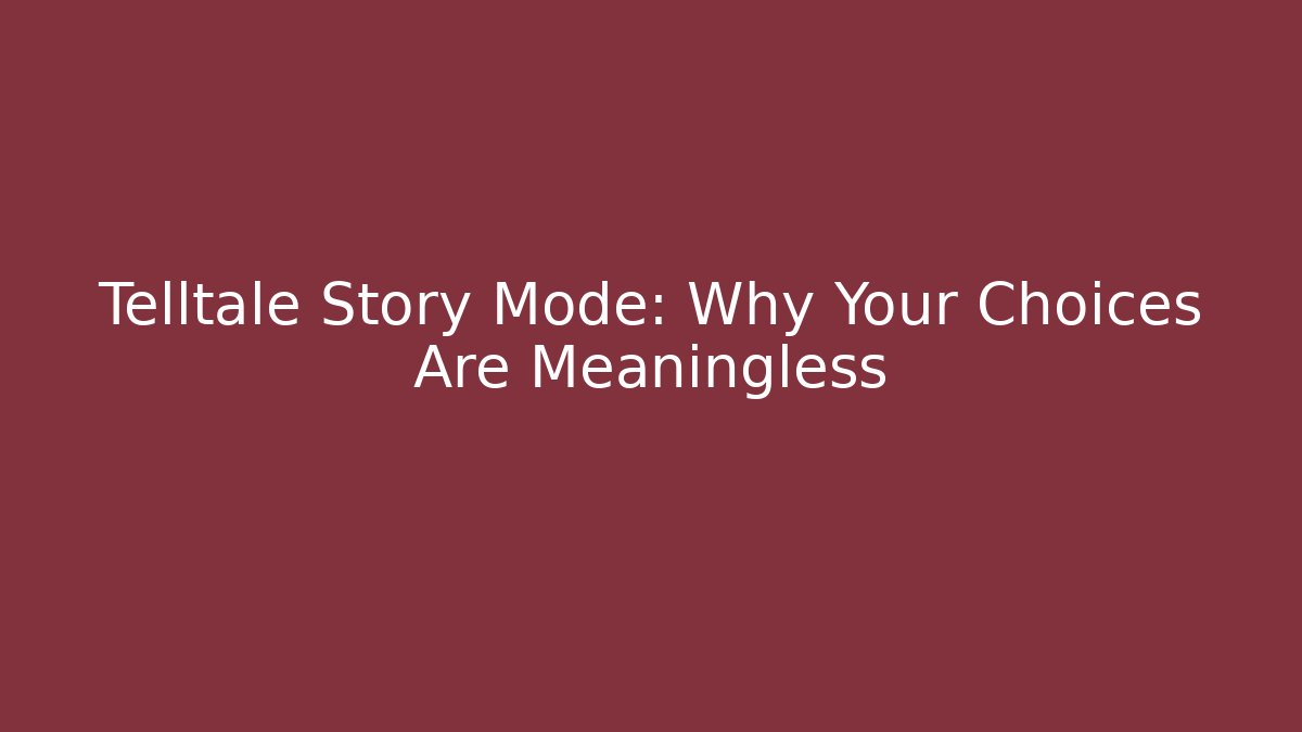 Telltale Story Mode: Why Your Choices Are Meaningless
