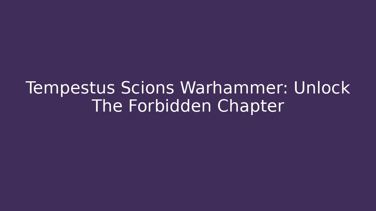Tempestus Scions Warhammer: Unlock The Forbidden Chapter