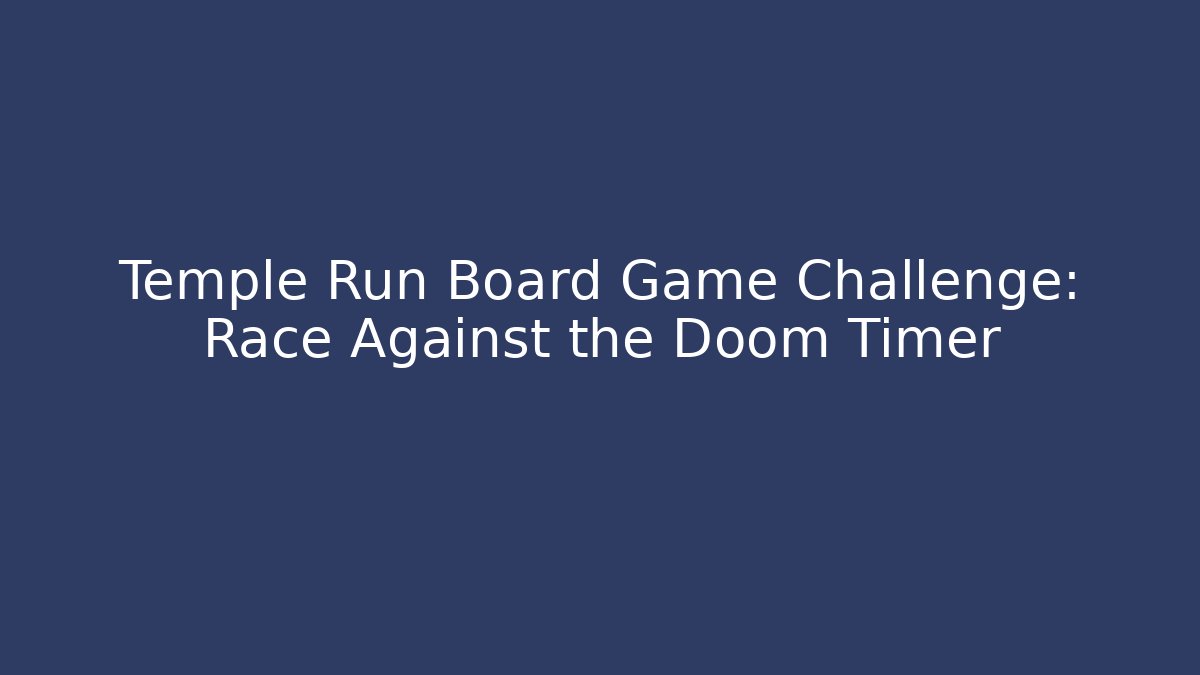 Temple Run Board Game Challenge: Race Against the Doom Timer - Método de Aprovação