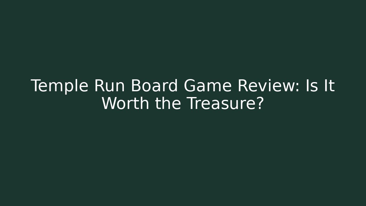 Temple Run Board Game Review: Is It Worth the Treasure?