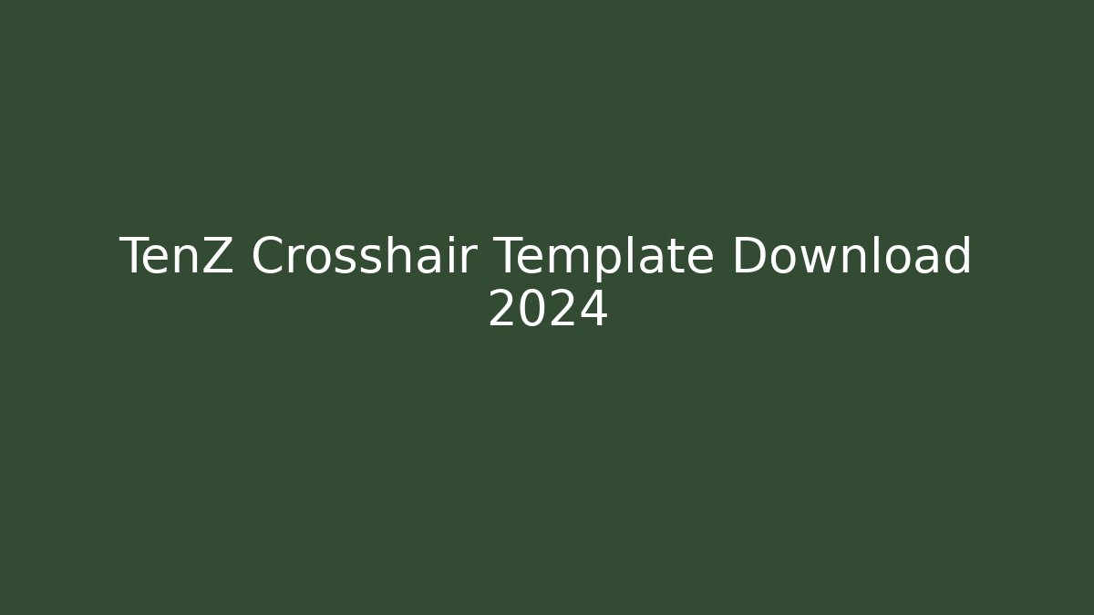 TenZ Crosshair Template Download 2024