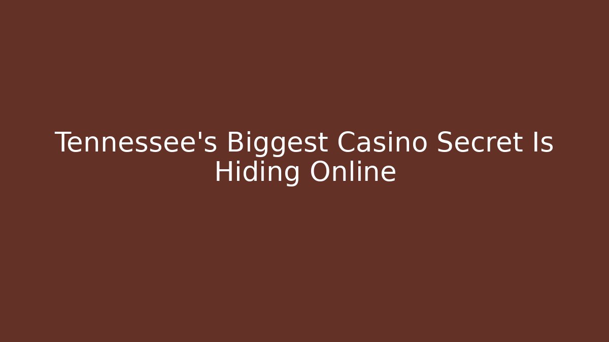 Tennessee's Biggest Casino Secret Is Hiding Online