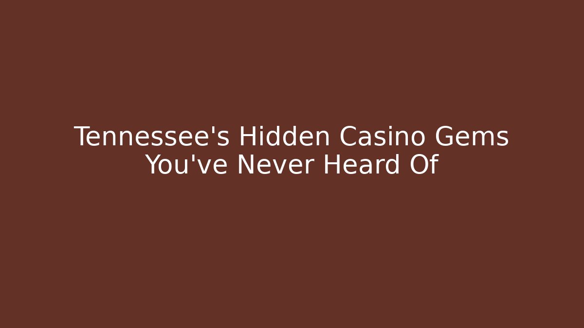 Tennessee's Hidden Casino Gems You've Never Heard Of
