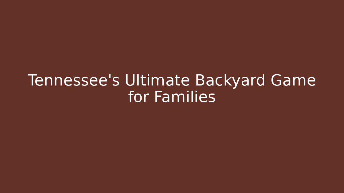 Tennessee's Ultimate Backyard Game for Families