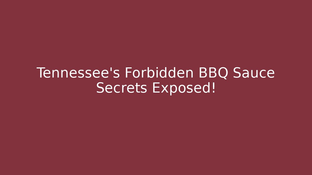 Tennessee’s Forbidden BBQ Sauce Secrets Exposed!