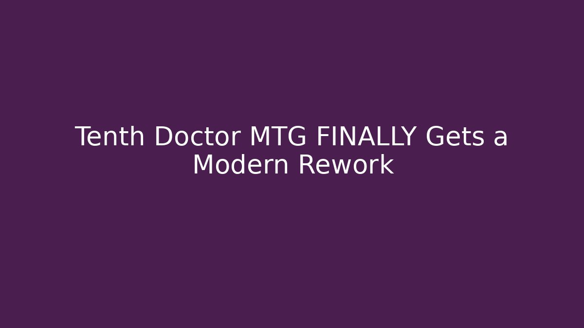 Tenth Doctor MTG FINALLY Gets a Modern Rework