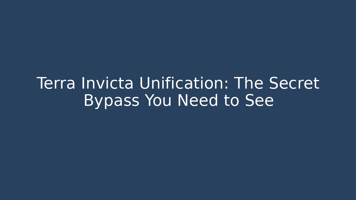 Terra Invicta Unification: The Secret Bypass You Need to See