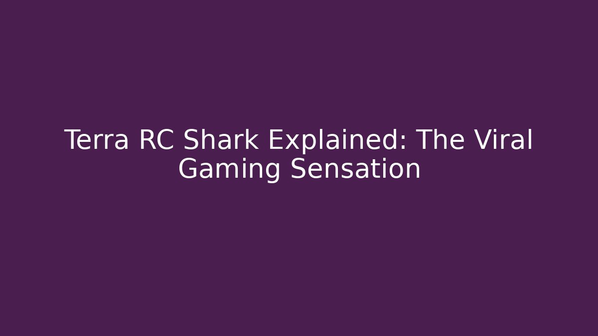 Terra RC Shark Explained: The Viral Gaming Sensation - Método de Aprovação