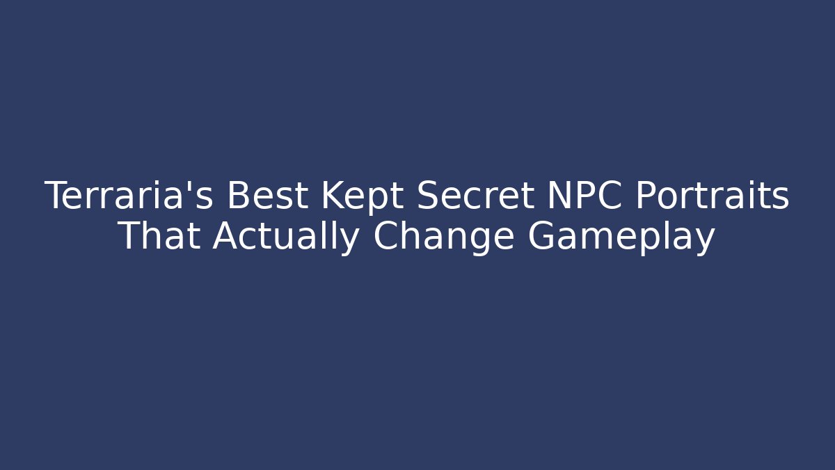 Terraria's Best Kept Secret NPC Portraits That Actually Change Gameplay