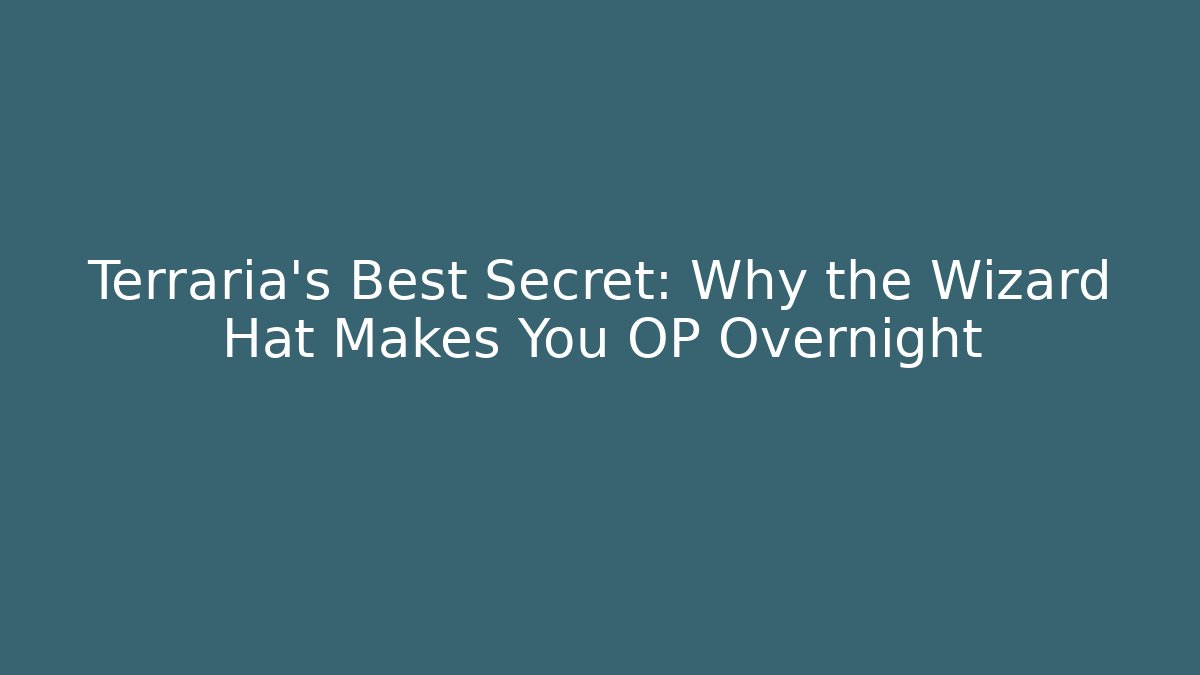 Terraria's Best Secret: Why the Wizard Hat Makes You OP Overnight
